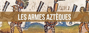 Les Armes Aztèques les Plus Dangereuses