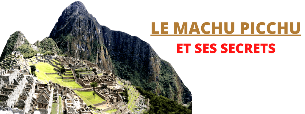 Les Secrets du Machu Picchu